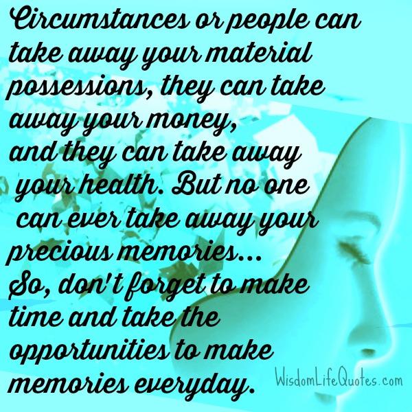 Circumstances or people can take away your material possessions