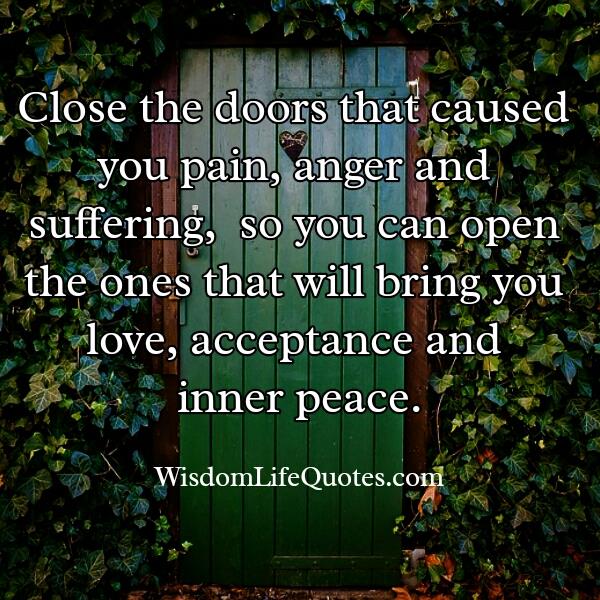 Close the doors that caused you pain & suffering