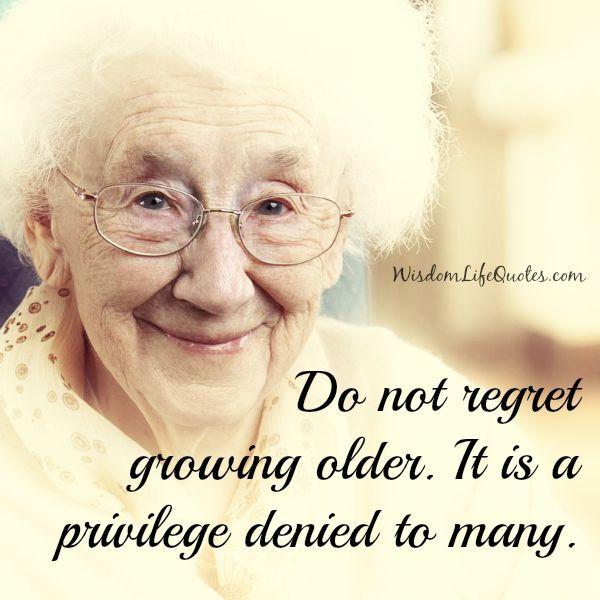 Do not regret growing older