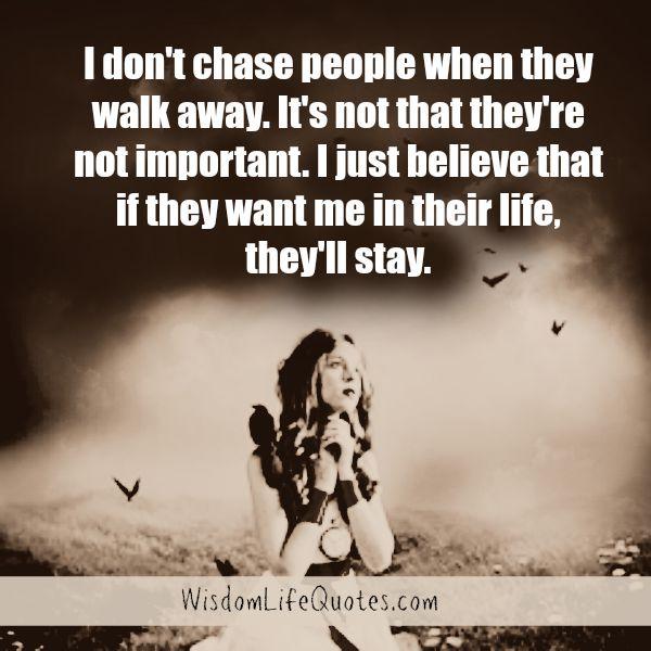 Don't chase people when they walk away