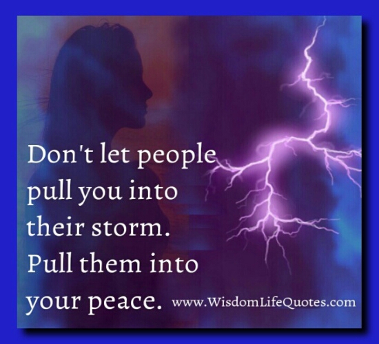 Don’t let people pull you into their storm