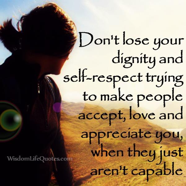 Don't lose your dignity & self respect for others