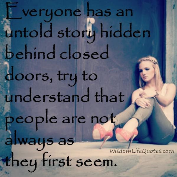 Everyone Has An Untold Story Hidden Behind Closed Doors Wisdom Life Quotes