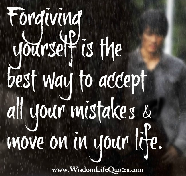 Forgiving yourself is the best way to accept all your mistake