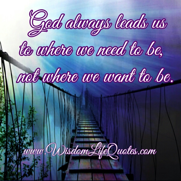 God always leads us to where we need to be