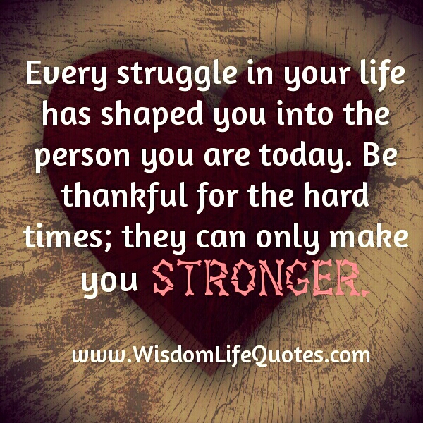 Hard times can only make you stronger