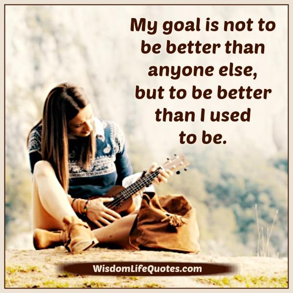 Have a goal! To be better than you used to be
