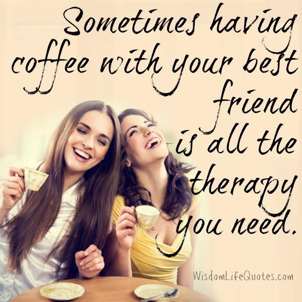 Having coffee with your best friend