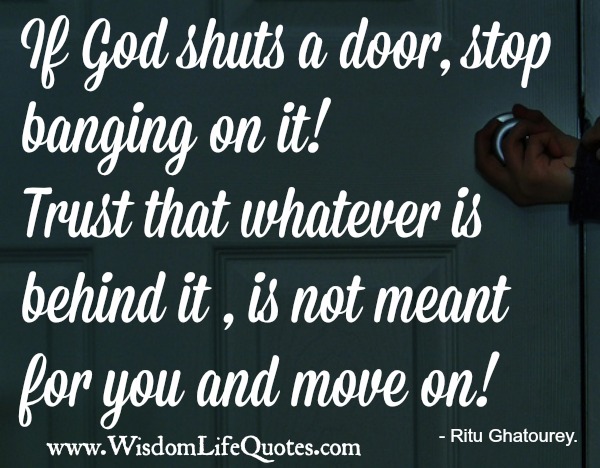If God shuts a door, stop banging on it