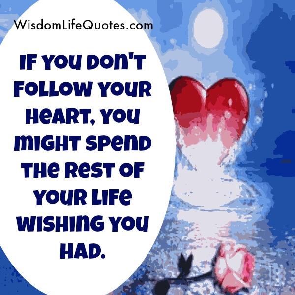 If you don't follow your Heart