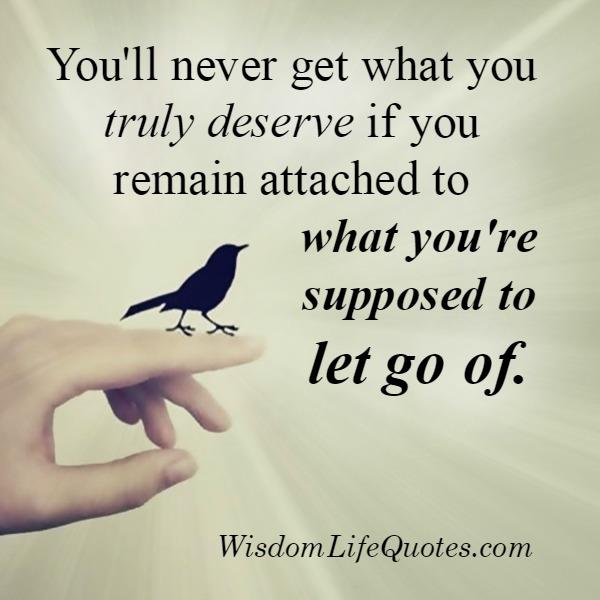 If you remain attached to what you are supposed to let go of