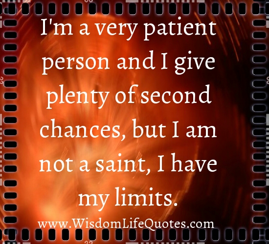 I’m not a saint, I have my limits