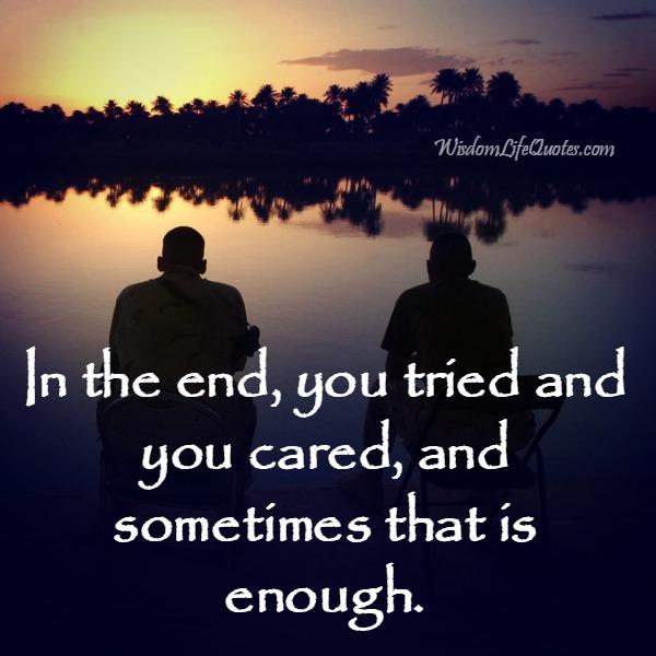 In the end, you tried and you cared