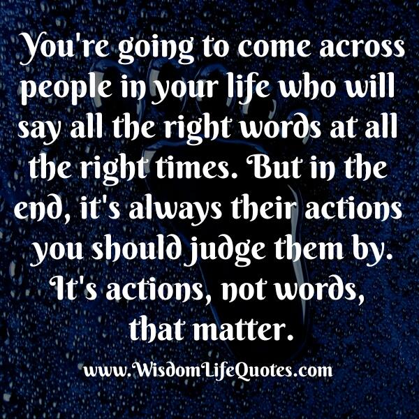 It’s actions you should judge, not words