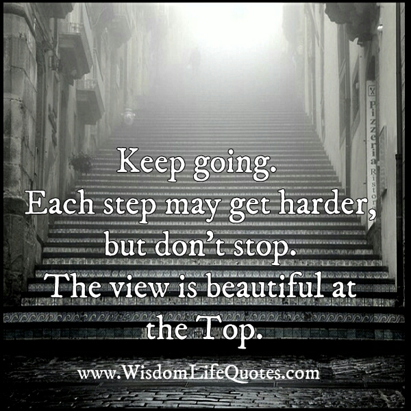 Keep going! Each step may get harder