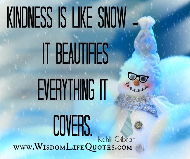 Kindness is like snow