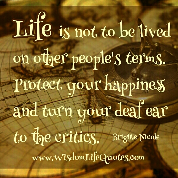 Life is not to be lived on other people’s terms