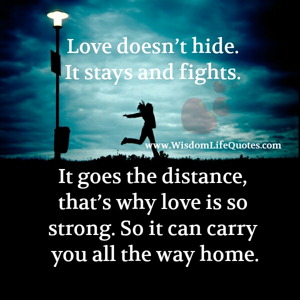 Love doesn't hide. It stays and fights