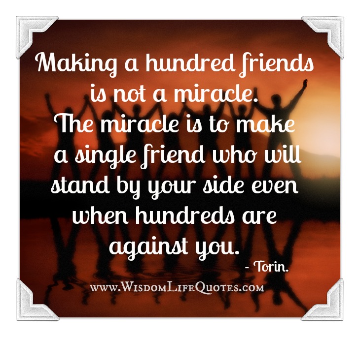 Making a hundred friends is not a miracle