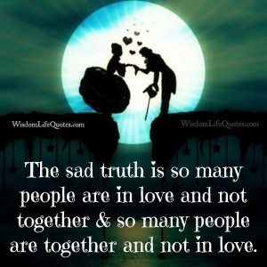 Many people are in love and not together | Wisdom Life Quotes