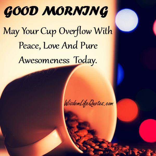 May your cup overflow with peace