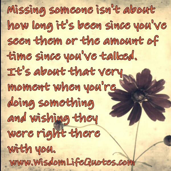 Missing someone isn’t about how long it’s been since you’ve seen them