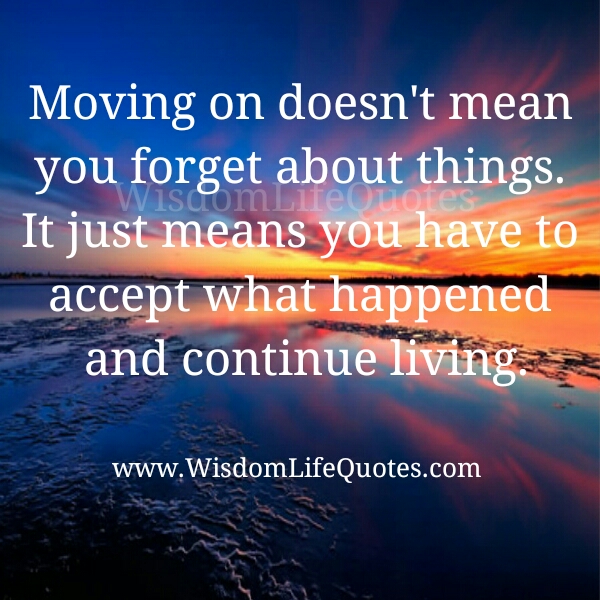 Moving on doesn’t mean you forget about things