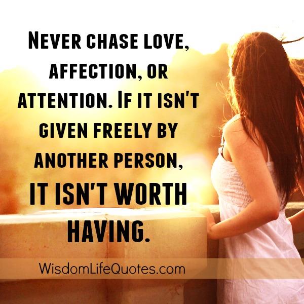 Never chase love, affection or attention