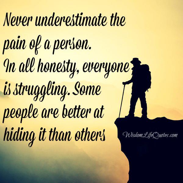 Never underestimate the pain of a person