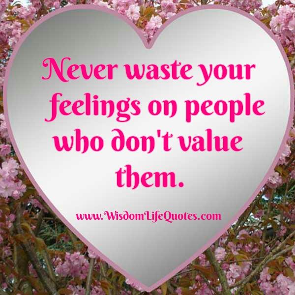 Never waste your feelings on people