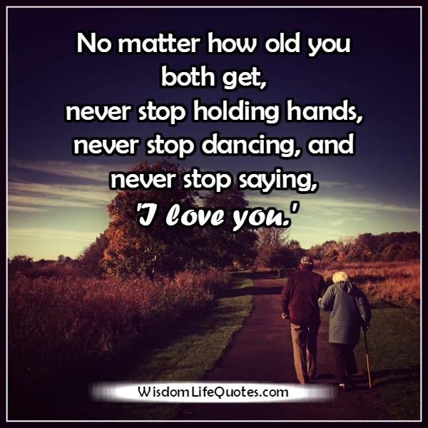 No matter how old you both get in relationship