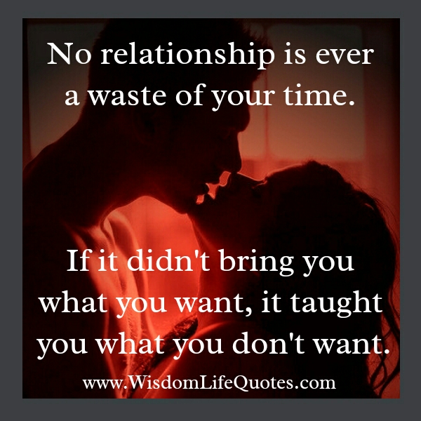 No relationship is ever a waste of your time