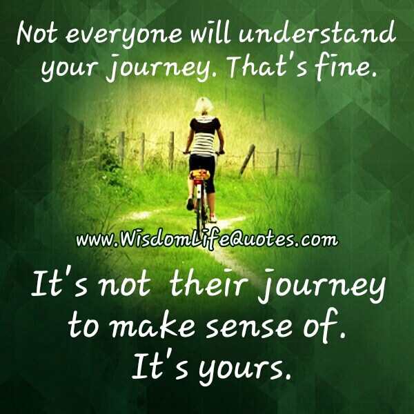 Not Everyone Will Understand Your Journey Wisdom Life Quotes