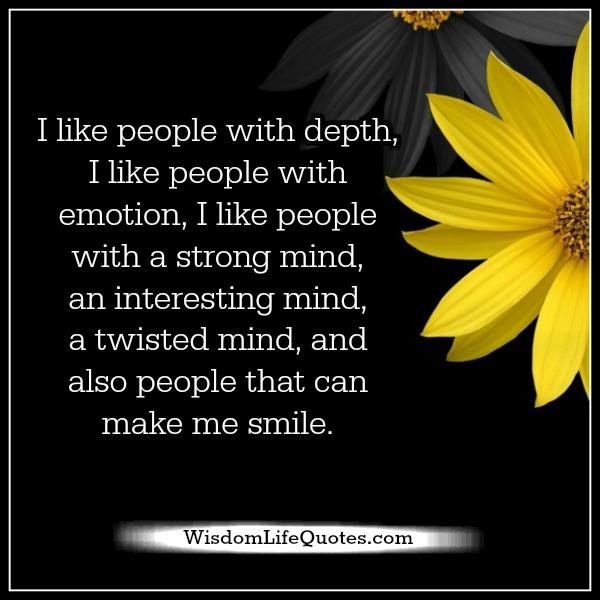 People with a strong mind & can make you smile