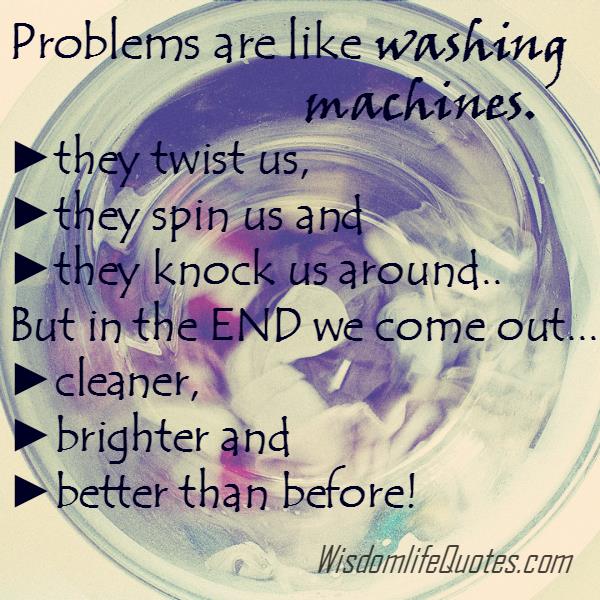 Problems are like washing machines