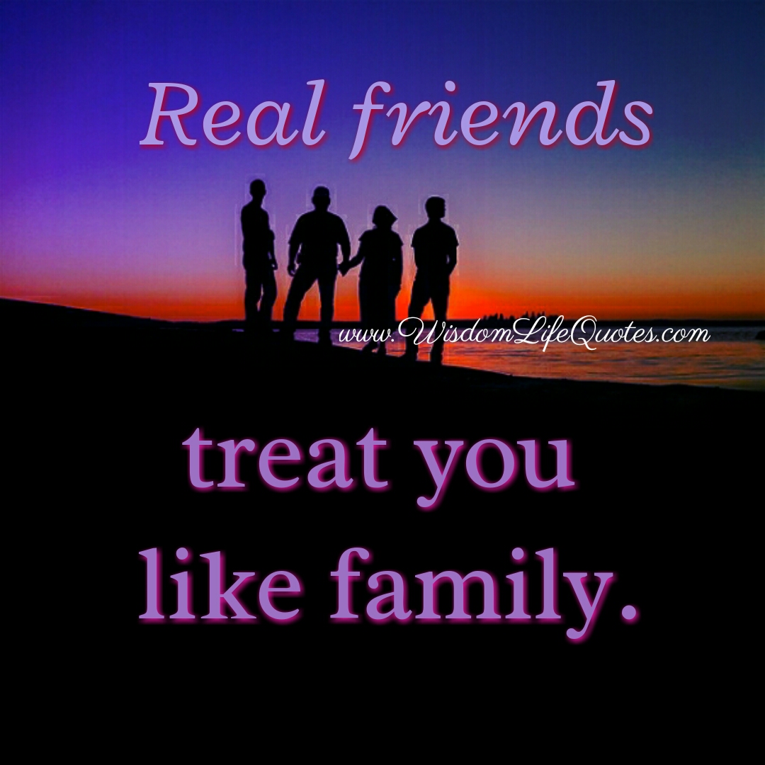 Real friends treat you like family