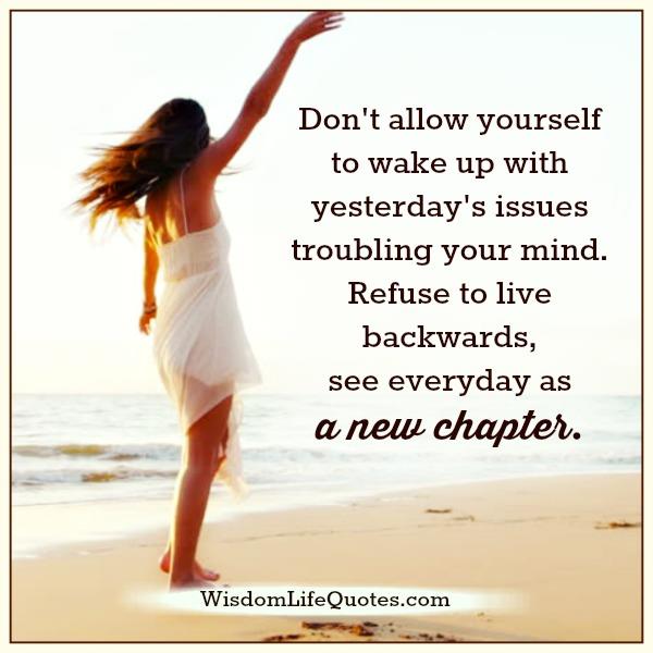 See everyday as a new chapter of your life
