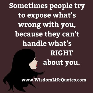 Some people can't handle what's right about you - Wisdom Life Quotes
