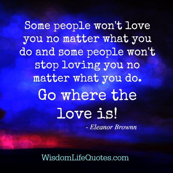 Some People Won'T Love You No Matter What You Do | Wisdom Life Quotes