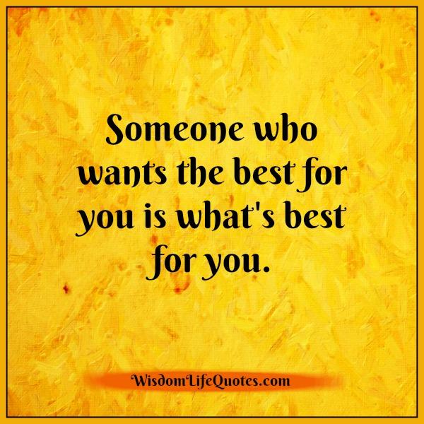 Someone who wants the best for you