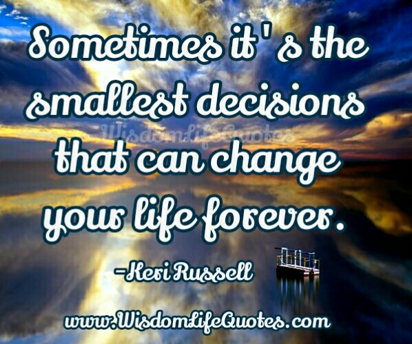 Sometimes, it's the smallest decisions that can change your life forever