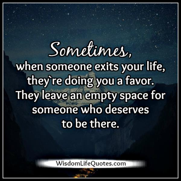 Sometimes, when someone exits your life