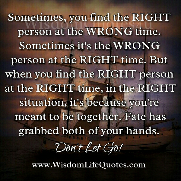 Sometimes you find the wrong person at the right time