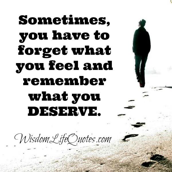 Sometimes you have to forget what you feel