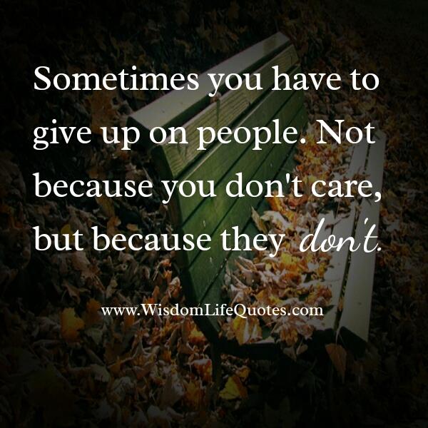 Sometimes you have to give up on people