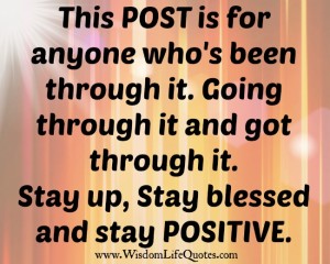 Stay up, Stay blessed and stay Positive | Wisdom Life Quotes