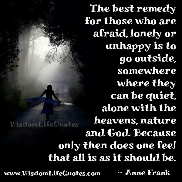 The Best remedy for those who are afraid, lonely or unhappy