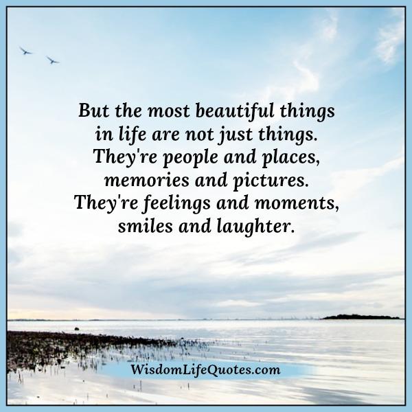 The most beautiful things in life