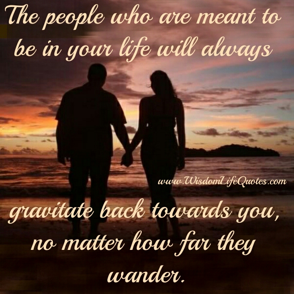 The people who are meant to be in your life