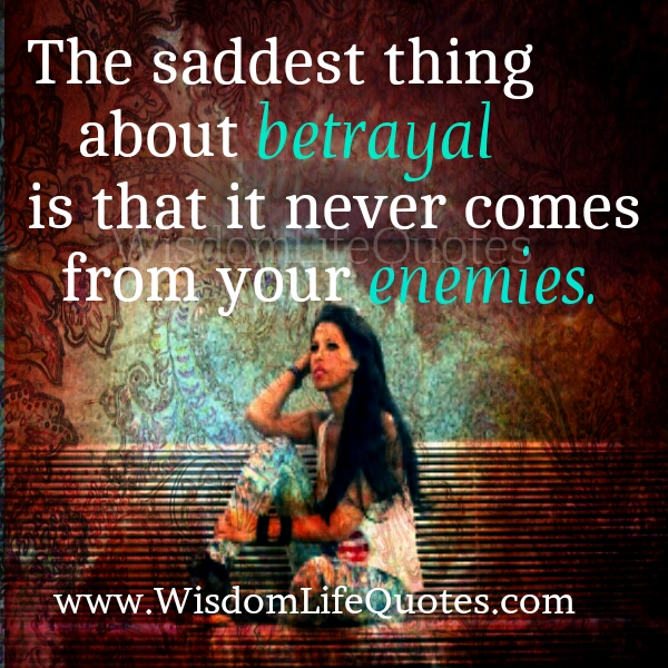 The Saddest thing about Betrayal